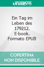 Ein Tag im Leben des 179212. E-book. Formato EPUB