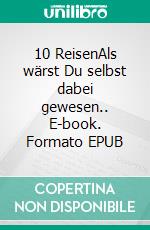 10 ReisenAls wärst Du selbst dabei gewesen.. E-book. Formato EPUB ebook di Jürgen Kraaz