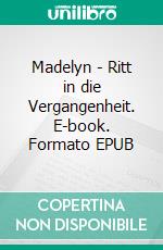 Madelyn - Ritt in die Vergangenheit. E-book. Formato EPUB ebook di Hannah Inmann