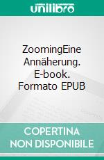 ZoomingEine Annäherung. E-book. Formato EPUB ebook di Andreas Heßelmann