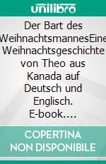Der Bart des WeihnachtsmannesEine Weihnachtsgeschichte von Theo aus Kanada auf Deutsch und Englisch. E-book. Formato EPUB ebook