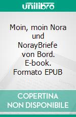 Moin, moin Nora und NorayBriefe von Bord. E-book. Formato EPUB ebook di Klaus D. Paatzsch