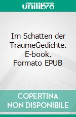 Im Schatten der TräumeGedichte. E-book. Formato EPUB