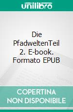 Die PfadweltenTeil 2. E-book. Formato EPUB ebook