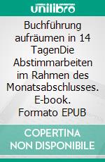 Buchführung aufräumen in 14 TagenDie Abstimmarbeiten im Rahmen des Monatsabschlusses. E-book. Formato EPUB ebook di Matthias Pfadler