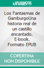 Los Fantasmas de GamburgoUna historia real de un castillo encantado. E-book. Formato EPUB ebook