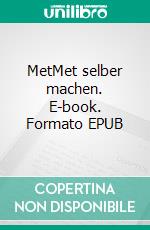 MetMet selber machen. E-book. Formato EPUB ebook di Jürgen Hartl