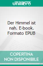 Der Himmel ist nah. E-book. Formato EPUB ebook di Martina Herbig