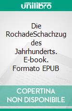 Die RochadeSchachzug des Jahrhunderts. E-book. Formato EPUB ebook