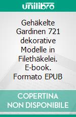 Gehäkelte Gardinen 721 dekorative Modelle in Filethäkelei. E-book. Formato EPUB ebook