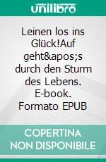 Leinen los ins Glück!Auf geht&apos;s durch den Sturm des Lebens. E-book. Formato EPUB ebook