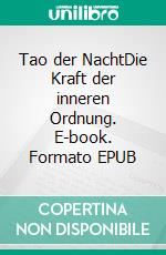 Tao der NachtDie Kraft der inneren Ordnung. E-book. Formato EPUB