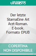 Der letzte StarnaEine Art Arzt-Roman. E-book. Formato EPUB