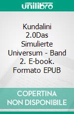 Kundalini 2.0Das Simulierte Universum - Band 2. E-book. Formato EPUB ebook