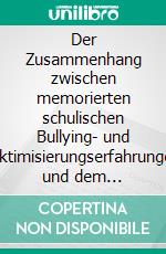 Der Zusammenhang zwischen memorierten schulischen Bullying- und Viktimisierungserfahrungen und dem sozioökonomischen Status im ErwachsenenalterEine deskriptive und quantitative Studie. E-book. Formato EPUB ebook