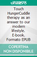 Touch HungerCuddle therapy as an answer to our modern lifestyle. E-book. Formato EPUB ebook