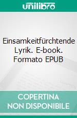 Einsamkeitfürchtende Lyrik. E-book. Formato EPUB