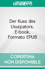 Der Kuss des Usurpators. E-book. Formato EPUB