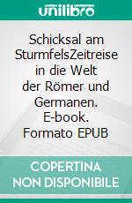 Schicksal am SturmfelsZeitreise in die Welt der Römer und Germanen. E-book. Formato EPUB ebook