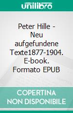 Peter Hille - Neu aufgefundene Texte1877-1904. E-book. Formato EPUB ebook