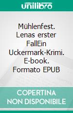 Mühlenfest. Lenas erster FallEin Uckermark-Krimi. E-book. Formato EPUB ebook