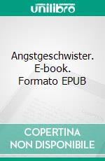 Angstgeschwister. E-book. Formato EPUB ebook