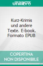 Kurz-Krimis und andere Texte. E-book. Formato EPUB ebook