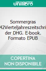 Sommergras 142Vierteljahreszeitschrift der DHG. E-book. Formato EPUB ebook di Haiku-Gesellschaft e. V. Deutsche (Hrsg.)