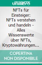 NFTs für Einsteiger: NFTs verstehen und handeln - Alles Wissenswerte über NFTs, Kryptowährungen und das Metaverse. E-book. Formato EPUB ebook