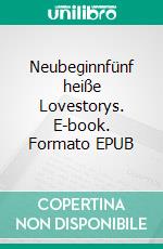 Neubeginnfünf heiße Lovestorys. E-book. Formato EPUB ebook