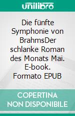 Die fünfte Symphonie von BrahmsDer schlanke Roman des Monats Mai. E-book. Formato EPUB ebook