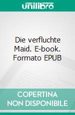 Die verfluchte Maid. E-book. Formato EPUB ebook