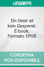 Ein Geist ist kein Gespenst. E-book. Formato EPUB ebook