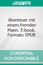 Abenteuer mit einem fremden Mann. E-book. Formato EPUB ebook