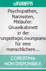 Psychopathen, Narzissten, Mitläufer: Gruselkabinett in der FührungsetageLösungsansätze für eine menschlichere Arbeitswelt. E-book. Formato EPUB ebook