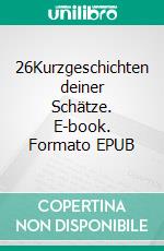 26Kurzgeschichten deiner Schätze. E-book. Formato EPUB ebook