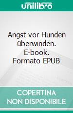 Angst vor Hunden überwinden. E-book. Formato EPUB ebook