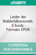 Lieder der WälderSilbersonett. E-book. Formato EPUB ebook
