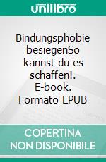 Bindungsphobie besiegenSo kannst du es schaffen!. E-book. Formato EPUB