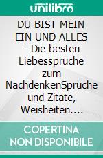 DU BIST MEIN EIN UND ALLES | Die besten Liebessprüche zum NachdenkenSprüche und Zitate, Weisheiten. E-book. Formato EPUB ebook