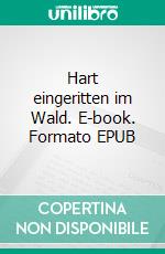 Hart eingeritten im Wald. E-book. Formato EPUB ebook