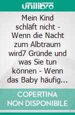 Mein Kind schläft nicht | Wenn die Nacht zum Albtraum wird7 Gründe und was Sie tun können | Wenn das Baby häufig abends nicht zur Ruhe kommt | Ängste über das Ein- oder Durchschlafen. E-book. Formato EPUB ebook