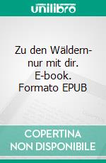 Zu den Wäldern- nur mit dir. E-book. Formato EPUB ebook