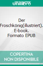 Der Froschkönig(illustriert). E-book. Formato EPUB ebook