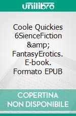 Coole Quickies 6SienceFiction &amp; FantasyErotics. E-book. Formato EPUB ebook