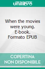 When the movies were young. E-book. Formato EPUB ebook di Linda Arvidson