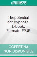 Heilpotential der Hypnose. E-book. Formato EPUB