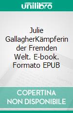 Julie GallagherKämpferin der Fremden Welt. E-book. Formato EPUB