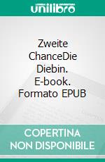 Zweite ChanceDie Diebin. E-book. Formato EPUB ebook di Andre John-Goergens