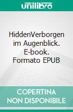 HiddenVerborgen im Augenblick. E-book. Formato EPUB ebook